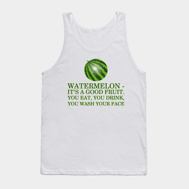 Watermelon - it’s a good fruit. You eat, you drink, you wash your face Tank Top by Masamune